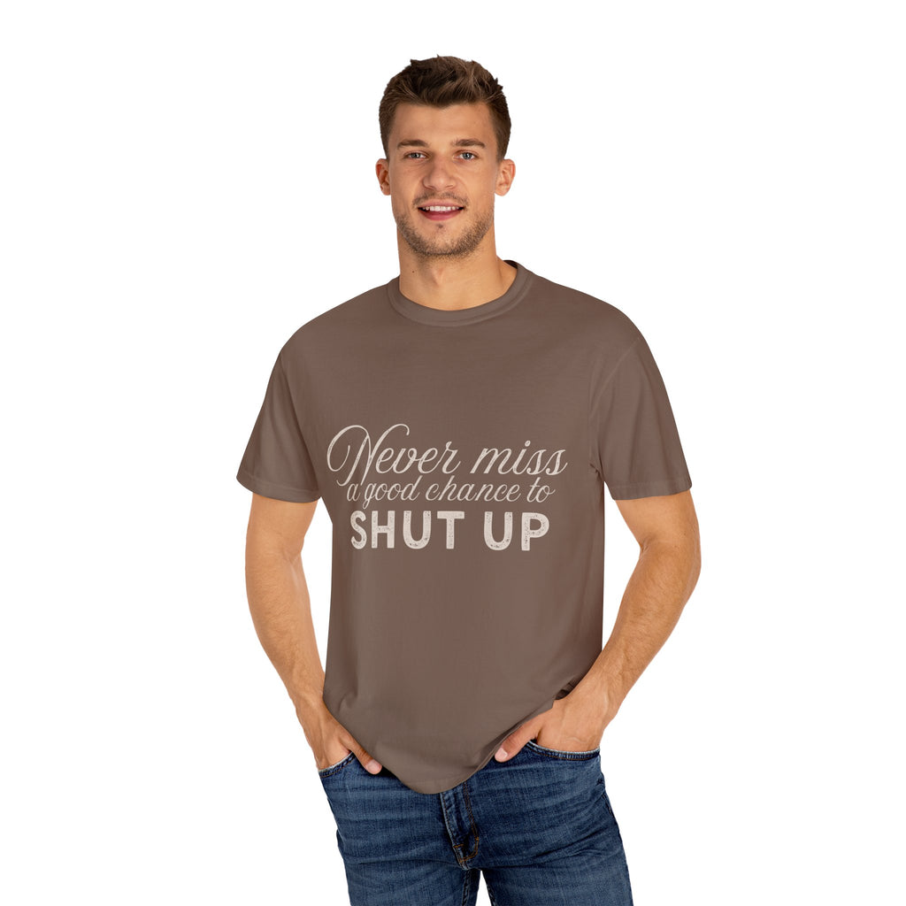 Never Miss a Good Chance to Shut Up Tee