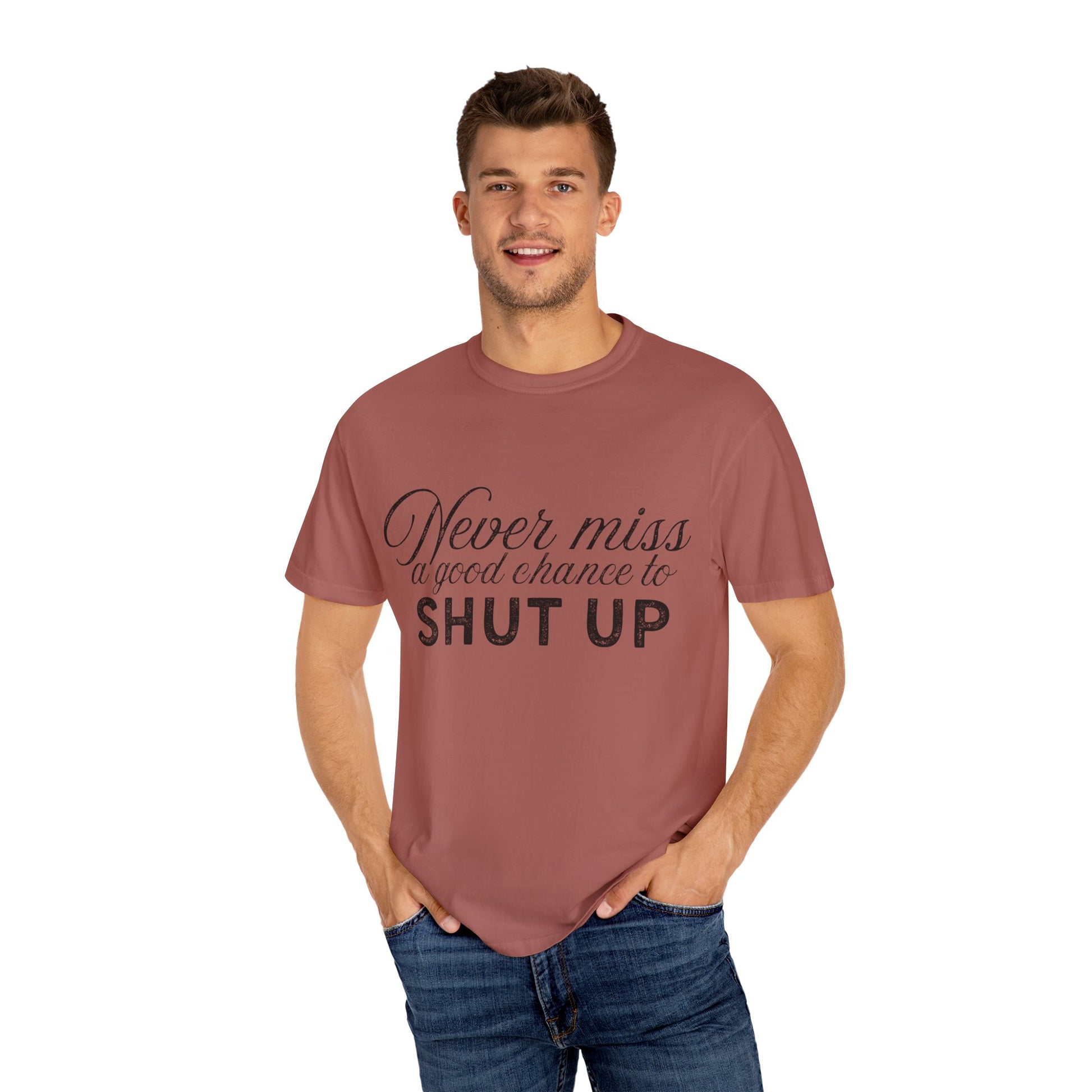 Never Miss a Good Chance to Shut Up Tee