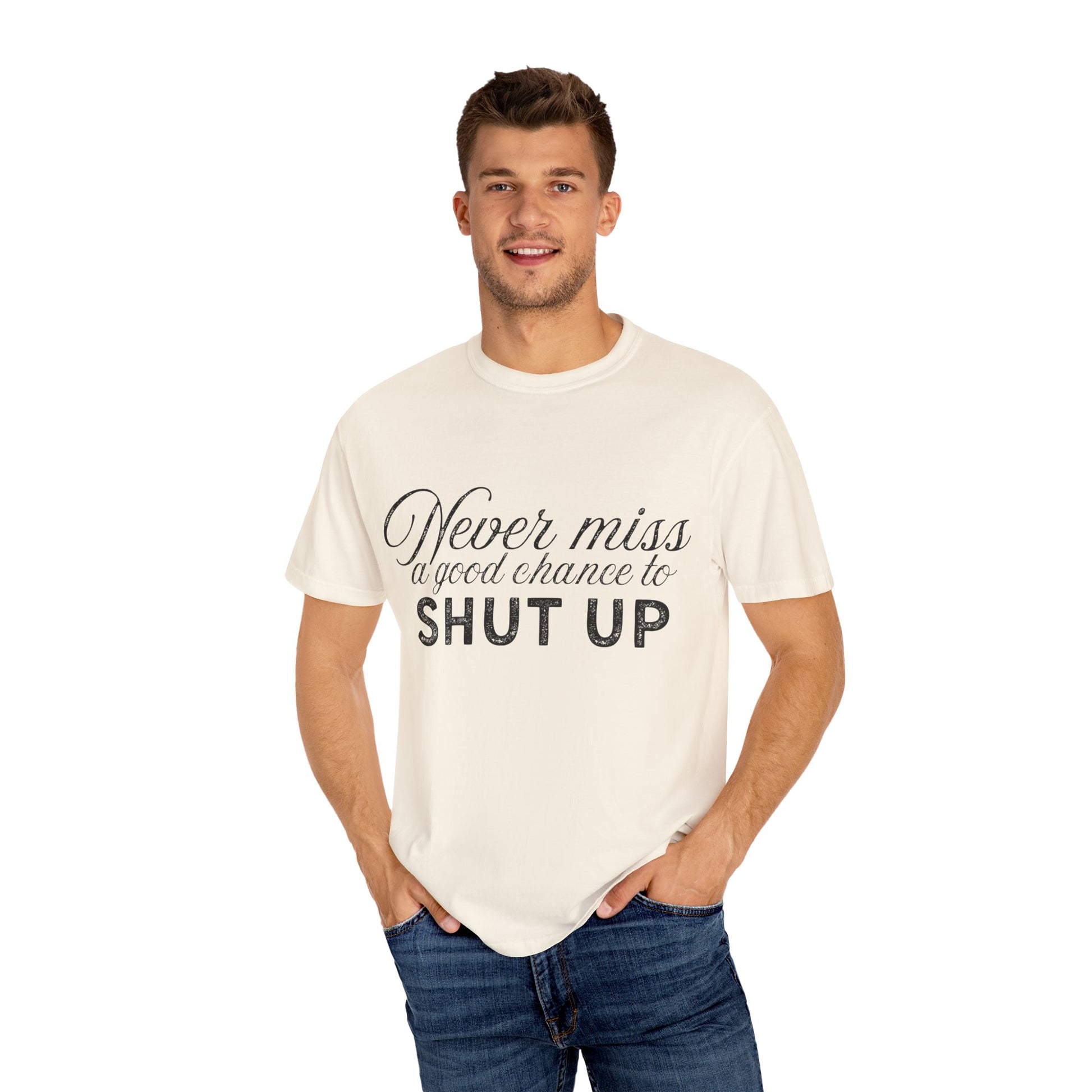 Never Miss a Good Chance to Shut Up Tee