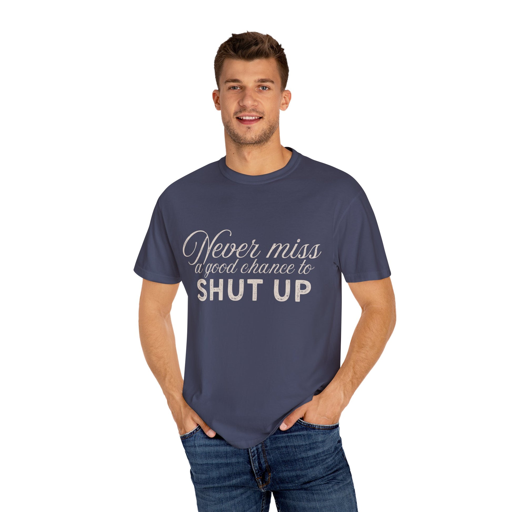 Never Miss a Good Chance to Shut Up Tee