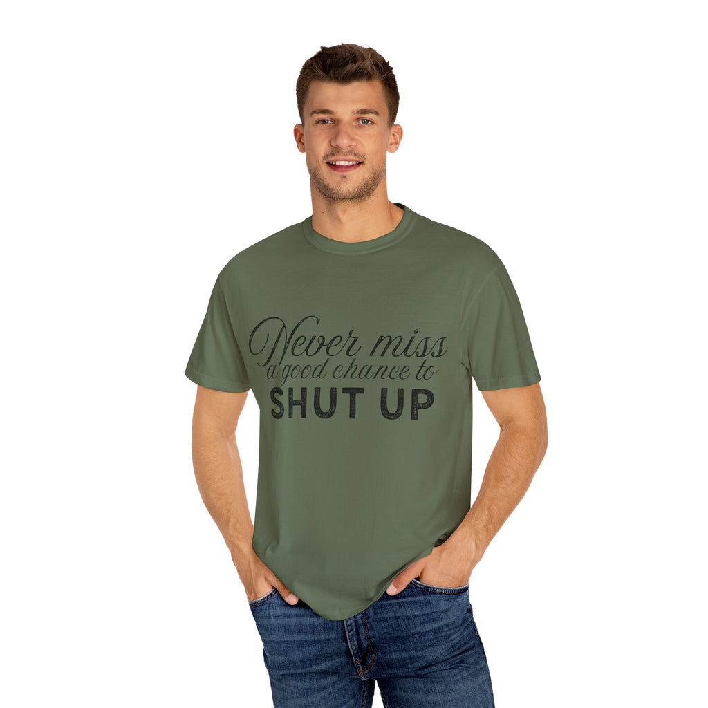 Never Miss a Good Chance to Shut Up Tee