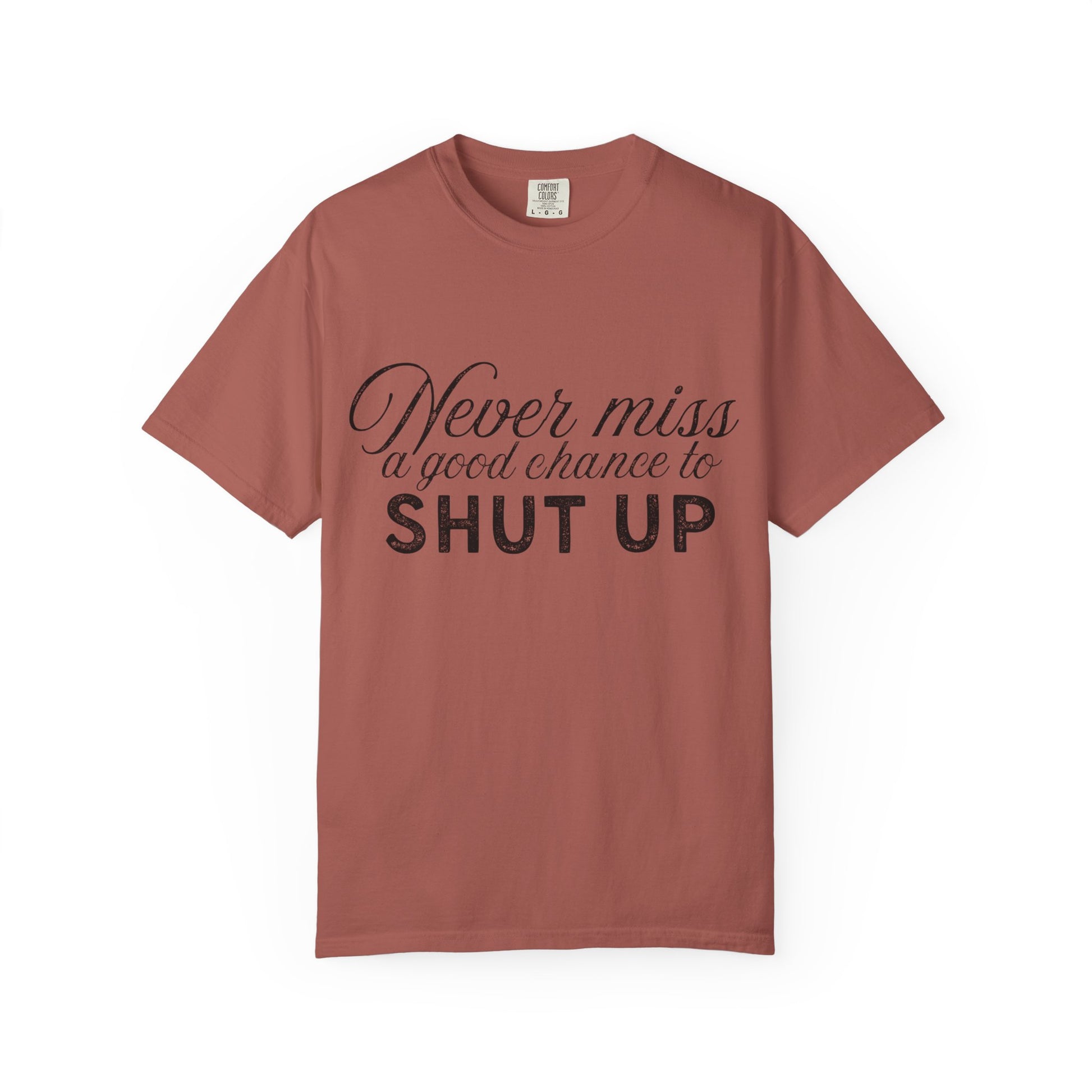 Never Miss a Good Chance to Shut Up Tee