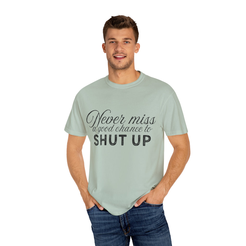 Never Miss a Good Chance to Shut Up Tee