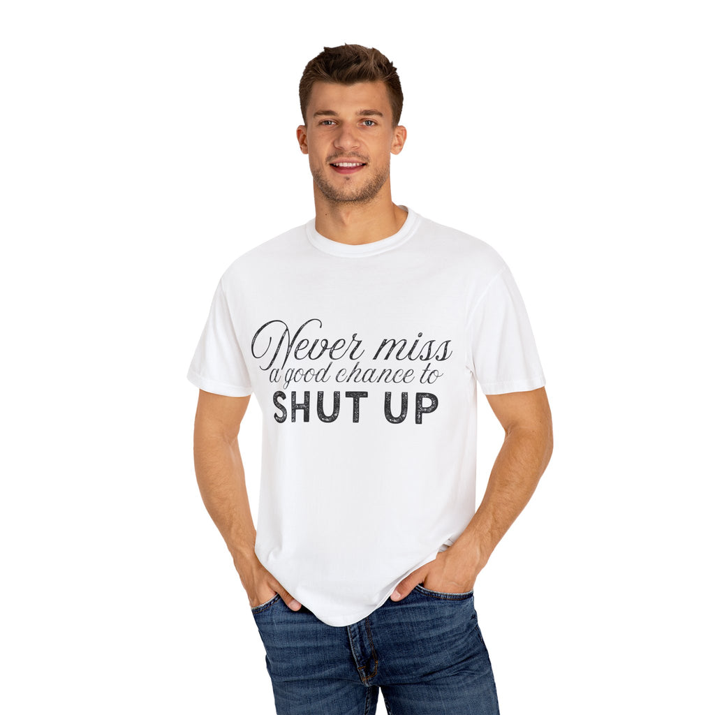 Never Miss a Good Chance to Shut Up Tee