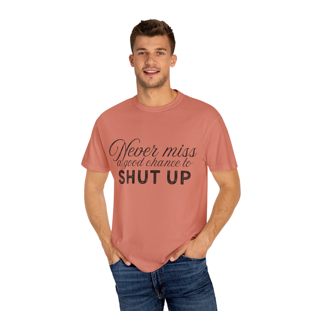 Never Miss a Good Chance to Shut Up Tee